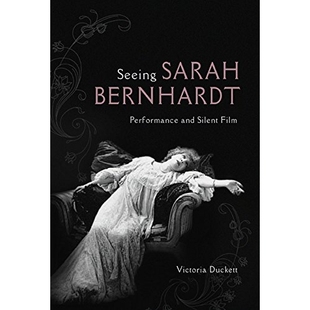 预订 Seeing Sarah Bernhardt : Performance and Silent Film ( Women & Film History International ) 观看莎拉·伯恩哈特