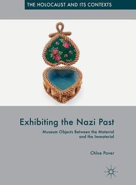 【预订】Exhibiting the Nazi Past: Museum Objects Between the Material and the Immaterial