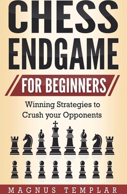 【预订】Chess Endgame for Beginners: Winning Strategies to Crush your Opponents