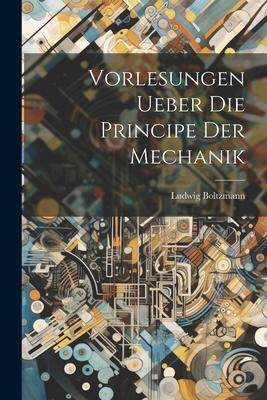 [预订]Vorlesungen Ueber Die Principe Der Mechanik 9781021273192