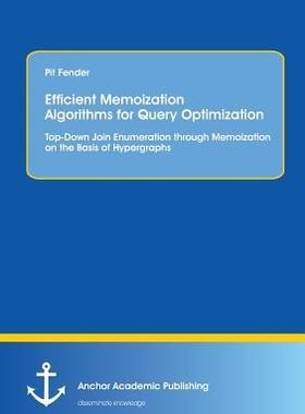 [预订]Efficient Memoization Algorithms for Query Optimization: Top-Down Join Enumeration through Memoizati 9783954893362