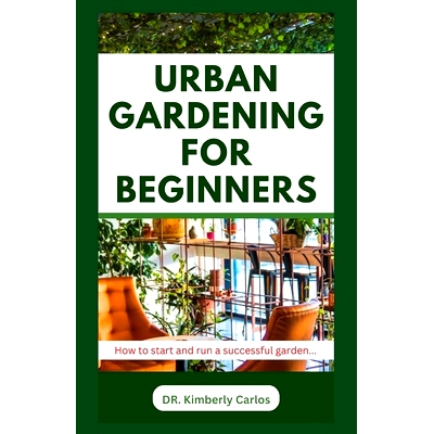 预订 Urban Gardening for Beginners: Beautifying Your Apartment with Flowers and Plants: 9798872405863
