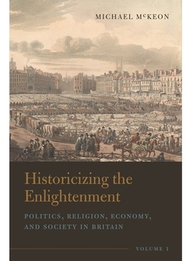 预订 Historicizing the Enlightenment, Volume 1: Politics, Religion, Economy, and Society in Britain 启蒙运动历史回顾，*