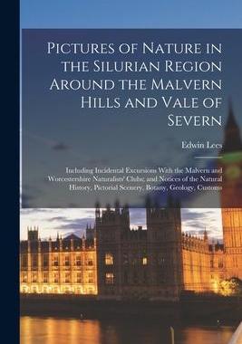 [预订]Pictures of Nature in the Silurian Region Around the Malvern Hills and Vale of Severn: Including Inc 9781018479316
