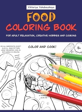 预订 Food Coloring Book For Adult Relaxation, Creative Hobbies And Cooking: 40 Easy Recipes For Stress Relieving And Ple