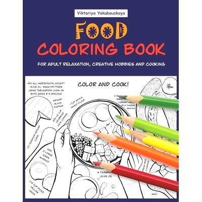 预订 Food Coloring Book For Adult Relaxation, Creative Hobbies And Cooking: 40 Easy Recipes For Stress Relieving And Ple