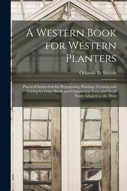 [预订]A Western Book for Western Planters; Practical Instruction for Propagating, Planting, Growing and Ca 9781018585703