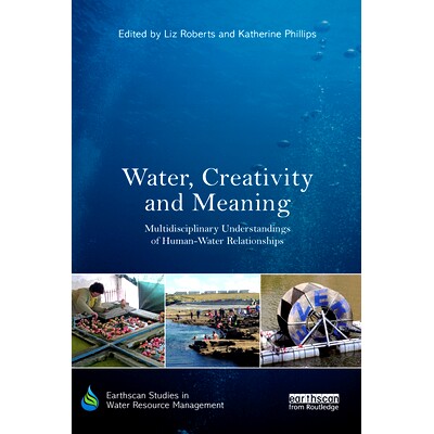 预订 Water, Creativity and Meaning: Multidisciplinary understandings of human-water relationships 水、创造力和意义：人类
