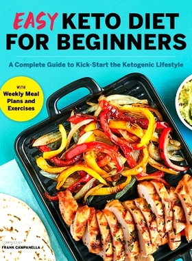 预订 Easy Keto Diet for Beginners: A Complete Guide with Recipes, Weekly Meal Plans, and Exercises to Kick-Start the Ket