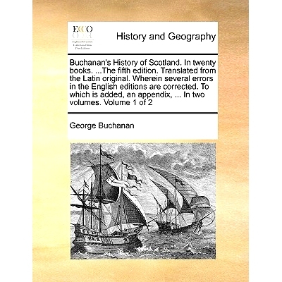 预订 Buchanan’s History of Scotland. in Twenty Books. ...the Fifth Edition. Translated from the Latin Original. Wherein