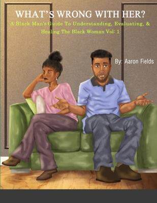 [预订]What’s Wrong With Her: A Black Man’s Guide To Understanding, Evaluating, & Healing The Black Wom 9781953962188使用感如何?
