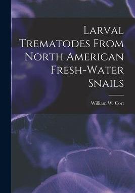 [预订]Larval Trematodes From North American Fresh-water Snails 9781014231673