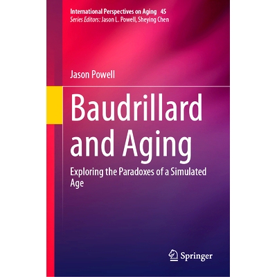预订 Baudrillard and Aging: Exploring the Paradoxes of a Simulated Age 鲍德里亚与老龄化：探索模拟时代的悖论: 97830318366