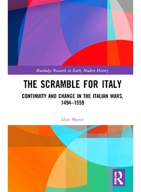 预订 The Scramble for Italy: France, Spain and the Italian Wars, 1494-1559 争夺意大利：法国、西班牙与意大利战争 1494-155
