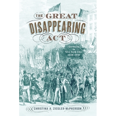 预订 The Great Disappearing Act: Germans in New York City, 1880-1930 伟大的消失法案：1880-1930年纽约市的德国人: 97819788