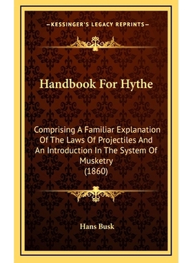 预订 Handbook For Hythe: Comprising A Familiar Explanation Of The Laws Of Projectiles And An Introduction In The System