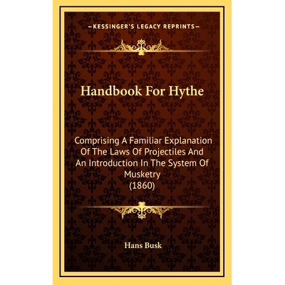 预订 Handbook For Hythe: Comprising A Familiar Explanation Of The Laws Of Projectiles And An Introduction In The System