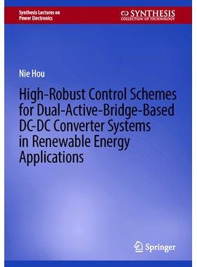 预订 High-Robust Control Schemes for Dual-Active-Bridge-Based DC–DC Converter Systems in Renewable Energy Applications