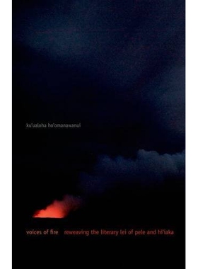 预订 Voices of Fire: Reweaving the Literary Lei of Pele and Hi’iaka 火之声（精装）（丛书）: 9780816679218