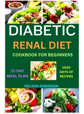 预订 Diabetic Renal Diet Cookbook for Beginners: The Ultimate Low-Salt, Low-Sugar, Low Potassium, And Low-Phosphorous Re