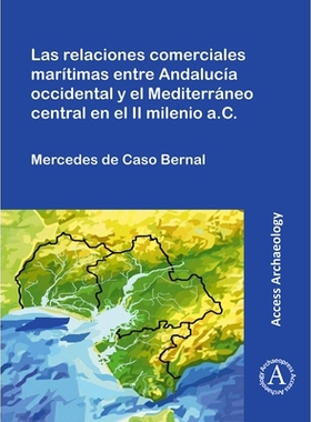 预订 Las relaciones comerciales marítimas entre Andalucía occidental y el Mediterráneo central en el II milenio a.C.