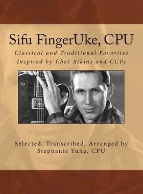 预订 Sifu FingerUke, CPU: Classical and Traditional Favorites Inspired by Chet Atkins and CGPs: 9781500292768