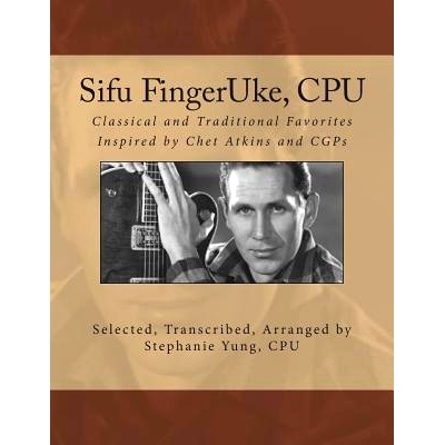 预订 Sifu FingerUke, CPU: Classical and Traditional Favorites Inspired by Chet Atkins and CGPs: 9781500292768