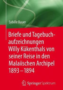 预订 Briefe und Tagebuchaufzeichnungen Willy Kükenthals von seiner Reise in den Malaiischen Archipel 1893–1894