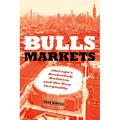 预订 Bulls Markets: Chicago’s Basketball Business and the New Inequality 牛市：芝加哥的篮球业务和新的不平等: 9780226821