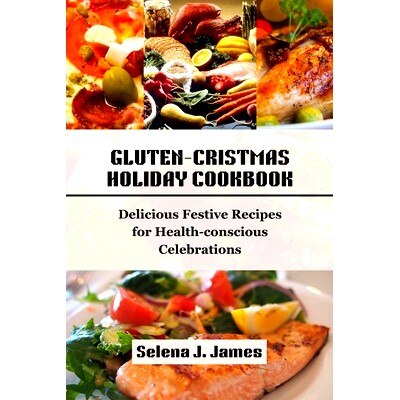 预订 Gluten-Cristmas Holiday Cookbook: Delicious Festive Recipes for Health-conscious Celebrations: 9798872299257