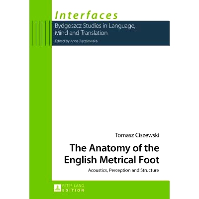 预订 The Anatomy of the English Metrical Foot: Acoustics, Perception and Structure 英语格律脚的解剖: 9783631632291