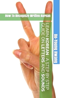 预订 Learn Korean A Step by Step Guide on Letters and Sounds: How To Recognize Written Korean: 9781686282621
