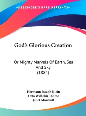 预订 God’s Glorious Creation: Or Mighty Marvels Of Earth, Sea And Sky (1884): 9781120287564