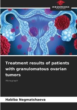 [预订]Treatment results of patients with granulomatous ovarian tumors 9786205930922
