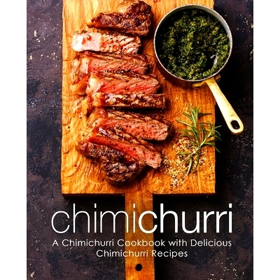 预订 Chimichurri: A Chimichurri Cookbook with Delicious Chimichurri Recipes: 9781719062527