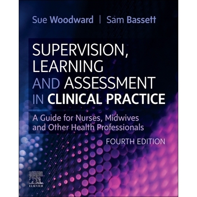 预订 Supervision, Learning and Assessment in Clinical Practice A Guide for Nurses, Midwives and Other Health Professiona