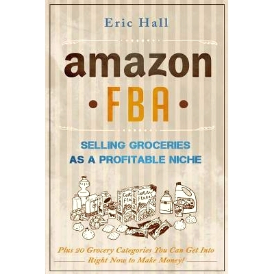 预订 Amazon FBA: Selling Groceries as a Profitable Niche: Plus 20 Categories You Can Get Into Right Now to Make Money: 9
