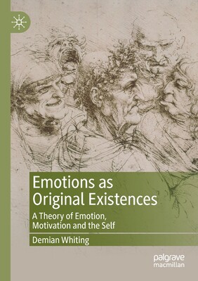 【预订】Emotions as Original Existences: A Theory of Emotion, Motivation and the Self 9783030546847