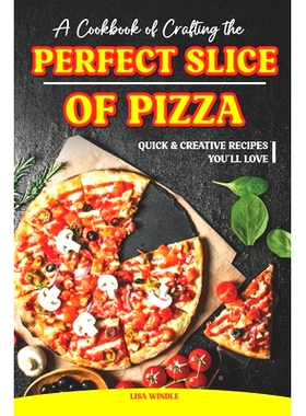预订 A Cookbook of Crafting the Perfect Slice of Pizza: Quick & Creative Recipes You’ll Love: 9798323157266
