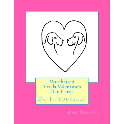 预订 Wirehaired Vizsla Valentine’s Day Cards: Do It Yourself: 9781530254613