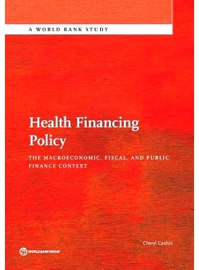 预订 Health Financing Policy: The Macroeconomic, Fiscal, and Public Finance Context 卫生筹资政策：宏观经济、财政与公共财