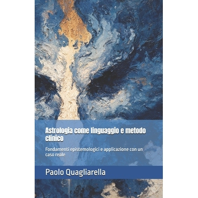 预订 Astrologia come linguaggio e metodo clinico: Fondamenti epistemologici e applicazione con un caso reale 97982415423