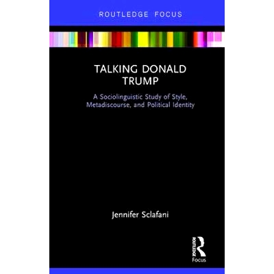 预订 Talking Donald Trump: A Sociolinguistic Study of Style, Metadiscourse, and Political Identity 漫谈唐纳德·特朗普: 9