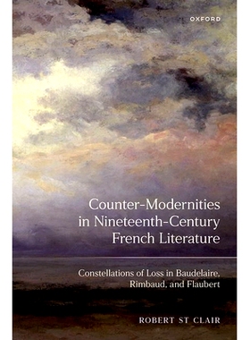 预订 Counter-Modernities in Nineteenth-Century French Literature: Constellations of Loss in Baudelaire, Rimbaud, and Fla