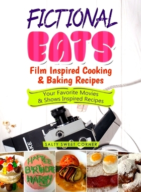 预订 Fictional Eats Film Inspired Cooking & Baking Recipes: Your Favorite Movies & Shows Inspired Recipes: 9781955262002