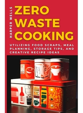 预订 Zero-Waste Cooking: Utilizing Food Scraps, Meal Planning, Storage Tips, and Creative Recipe Ideas: 9798862105599