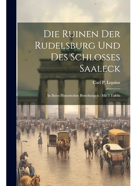 预订 Die Ruinen Der Rudelsburg Und Des Schlosses Saaleck: In Ihren Historischen Beziehungen: Mit 3 Tafeln: 9781021246486
