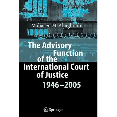 预订 The Advisory Function of the International Court of Justice 1946 - 2005: 9783642071409