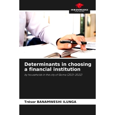 预订 Determinants in choosing a financial institution: by households in the city of Goma (2021-2022) 選擇金融機構的決定
