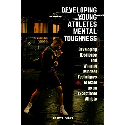 预订 Developing Young Athletes Mental Toughness: Developing Resilience and Winning Mindset Techniques to Excel as an Exc